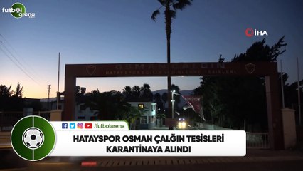 Hatayspor Osman Çalğın Tesisleri karantinaya alındı