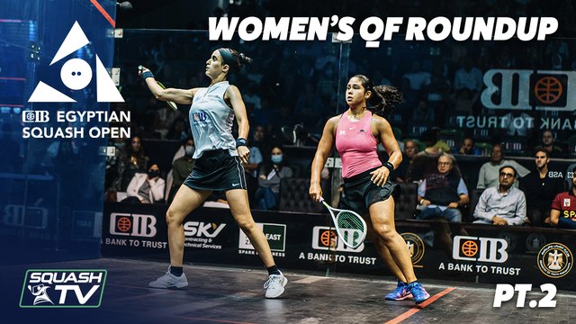 Squash: CIB Egyptian Squash Open 2020 - Women's QF Roundup [Pt.2]