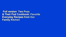 Full version  Two Peas & Their Pod Cookbook: Favorite Everyday Recipes from Our Family Kitchen