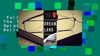 Full E-book  Dreamland: The True Tale of America's Opiate Epidemic  Best Sellers Rank : #3