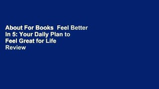 About For Books  Feel Better In 5: Your Daily Plan to Feel Great for Life  Review