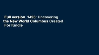 Full version  1493: Uncovering the New World Columbus Created  For Kindle