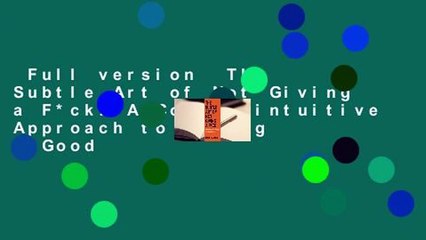 Full version  The Subtle Art of Not Giving a F*ck: A Counterintuitive Approach to Living a Good