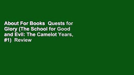 About For Books  Quests for Glory (The School for Good and Evil: The Camelot Years, #1)  Review