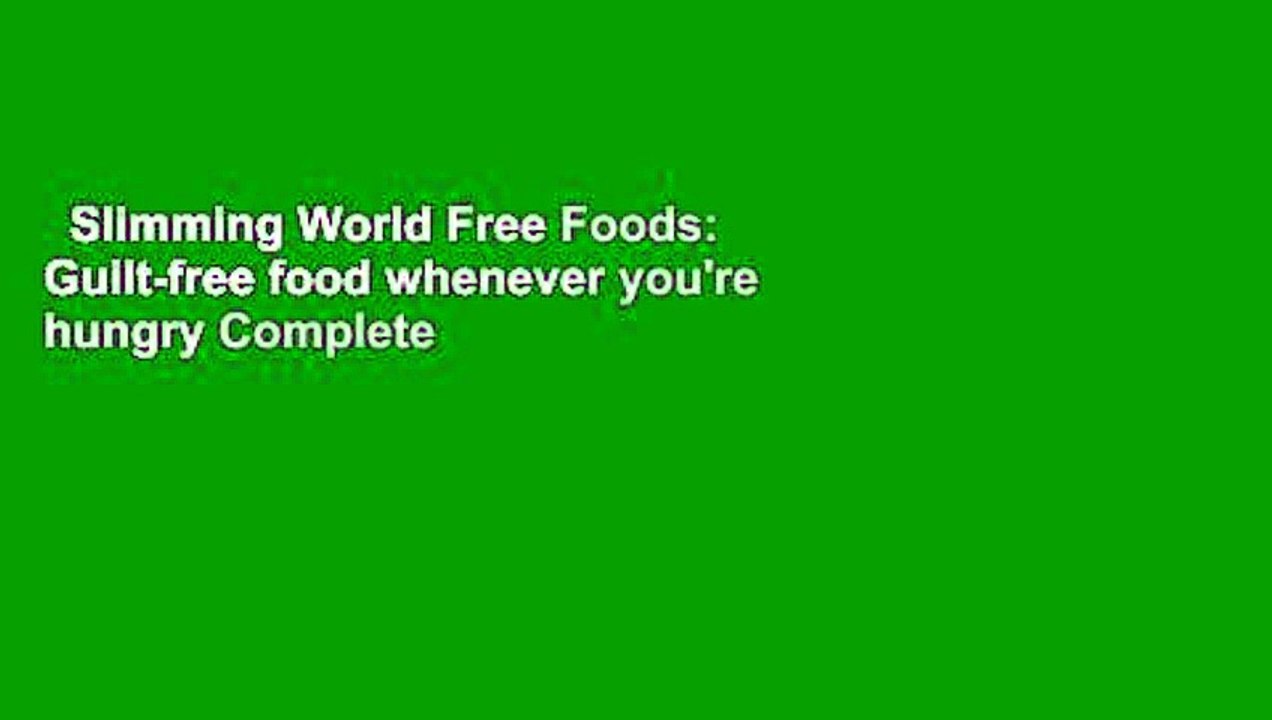 Slimming World Free Foods: Guilt-free food whenever you're hungry Complete