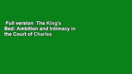 Full version  The King's Bed: Ambition and Intimacy in the Court of Charles II Complete
