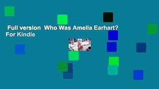 Full version  Who Was Amelia Earhart?  For Kindle