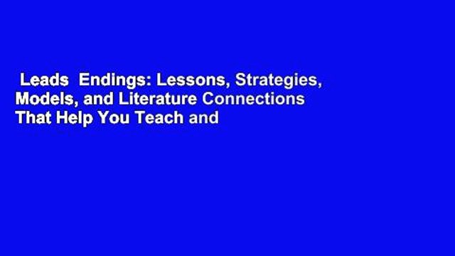 Leads Endings: Lessons, Strategies, Models, and Literature Connections That Help You Teach and