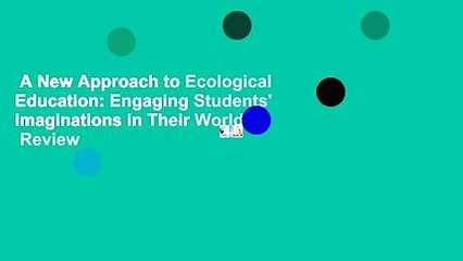 A New Approach to Ecological Education: Engaging Students' Imaginations in Their World  Review