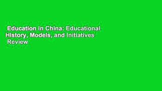 Education in China: Educational History, Models, and Initiatives  Review