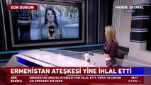 Ermenistan ateşkesi yine ihlal etti