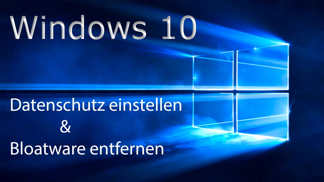 [TUT] Windows 10 - Datenschutz einstellen + Bloatware entfernen [4K | DE]