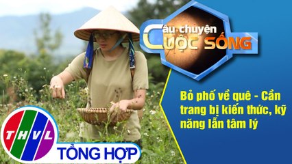 Bỏ phố về quê - Cần trang bị kiến thức, kỹ năng lẫn tâm lý
