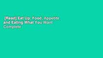 [Read] Eat Up: Food, Appetite and Eating What You Want Complete