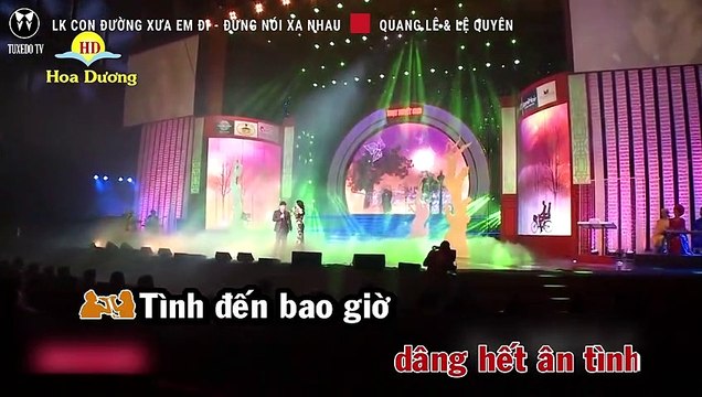 LK CON ĐƯỜNG XƯA EM ĐI, ĐỪNG NÓI XA NHAU - QUANG LÊ, LỆ QUYÊN