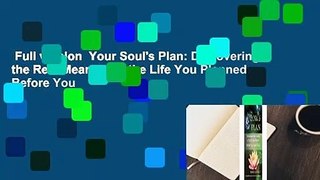 Full version  Your Soul's Plan: Discovering the Real Meaning of the Life You Planned Before You