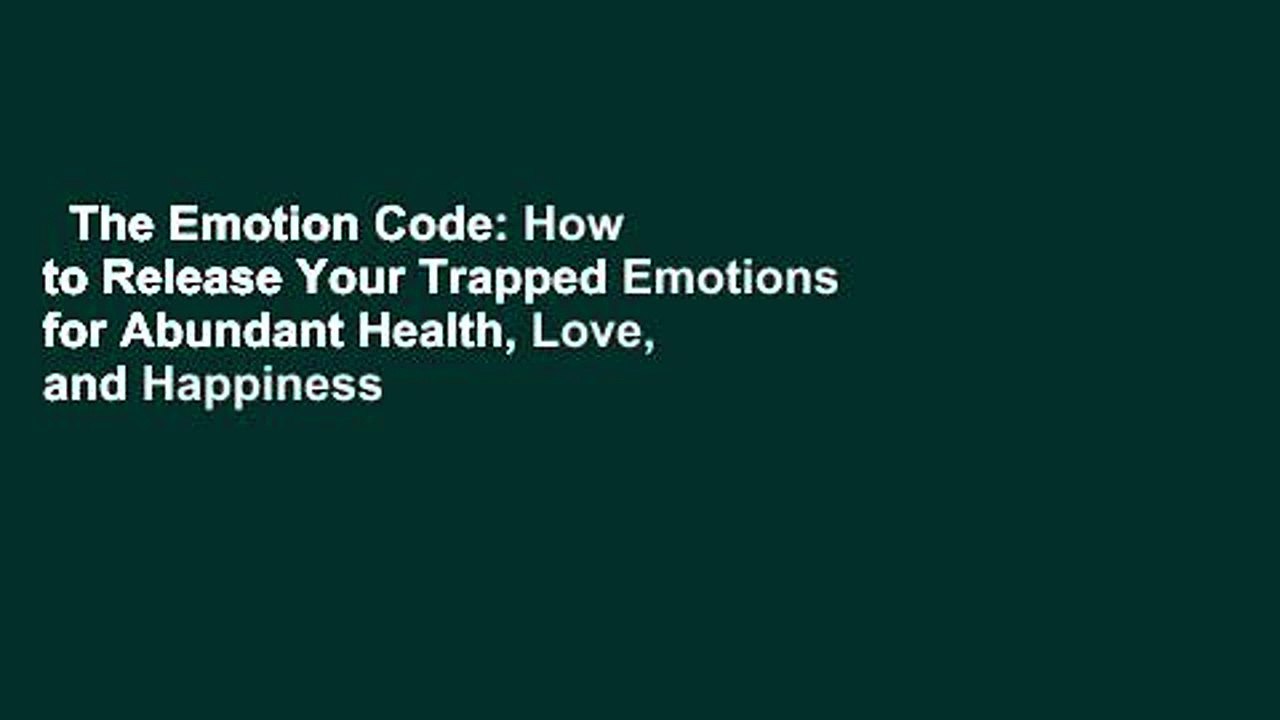 The Emotion Code: How to Release Your Trapped Emotions for Abundant Health, Love, and Happiness