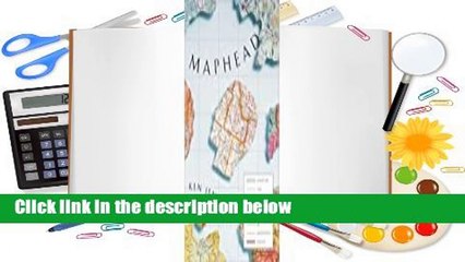 [Read] Maphead: Charting the Wide, Weird World of Geography Wonks  For Free