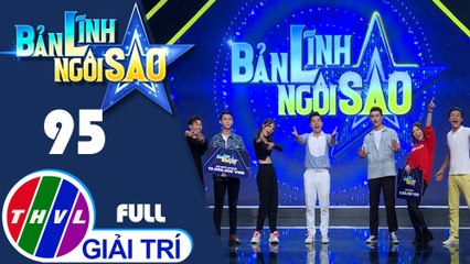 Bản lĩnh ngôi sao - Tập 95: Tôn Kinh Lâm, Kim Nhã, Khánh Duy, Bảo Ân, Tuyết Mai, Đông Dương