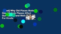 [Read] Why Old Places Matter: How Historic Places Affect Our Identity and Well-Being  For Kindle