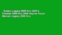 Subaru Legacy 2000 thru 2009 & Forester 2000 thru 2008 Haynes Repair Manual: Legacy 2000 thru