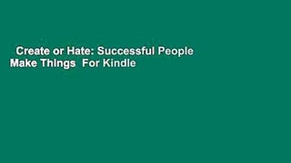 Create or Hate: Successful People Make Things  For Kindle