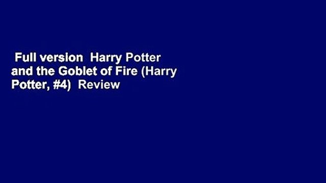 Full version Harry Potter and the Goblet of Fire (Harry Potter, #4) Review