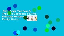 Full E-book  Two Peas & Their Pod Cookbook: Favorite Everyday Recipes from Our Family Kitchen