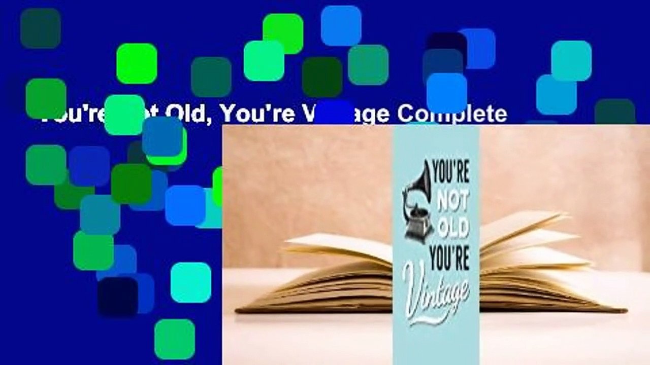 You're Not Old, You're Vintage Complete