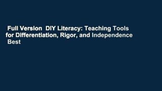 Full Version  DIY Literacy: Teaching Tools for Differentiation, Rigor, and Independence  Best