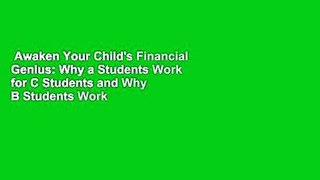 Awaken Your Child's Financial Genius: Why a Students Work for C Students and Why B Students Work