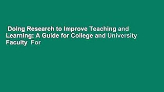 Doing Research to Improve Teaching and Learning: A Guide for College and University Faculty  For