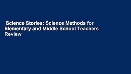 Science Stories: Science Methods for Elementary and Middle School Teachers  Review