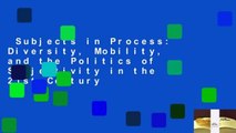 Subjects in Process: Diversity, Mobility, and the Politics of Subjectivity in the 21st Century