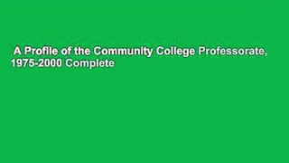 A Profile of the Community College Professorate, 1975-2000 Complete