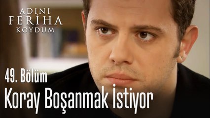 Koray, Gülsüm'den ayrılmaya çalışıyor - Adını Feriha Koydum 49. Bölüm