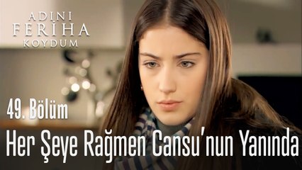 Her şeye rağmen Cansu'ya destek oldu - Adını Feriha Koydum 49. Bölüm