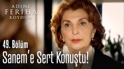 Nevbahar, Sanem'e sert konuştu - Adını Feriha Koydum 49. Bölüm