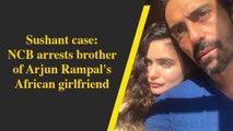 Sushant case: NCB arrests brother of Arjun Rampal's S African girlfriend