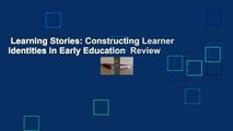 Learning Stories: Constructing Learner Identities in Early Education  Review