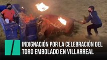 Indignación por la celebración del toro embolado en Villarreal en plena pandemia