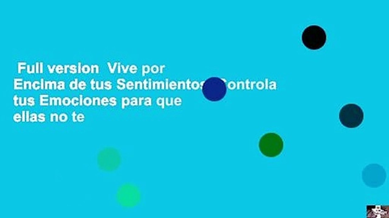 Full version  Vive por Encima de tus Sentimientos: Controla tus Emociones para que ellas no te