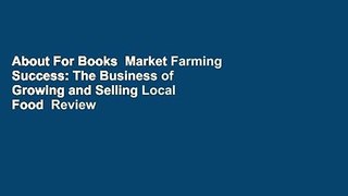 About For Books  Market Farming Success: The Business of Growing and Selling Local Food  Review