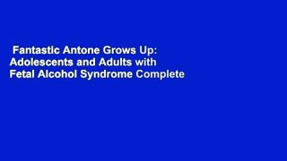 Fantastic Antone Grows Up: Adolescents and Adults with Fetal Alcohol Syndrome Complete