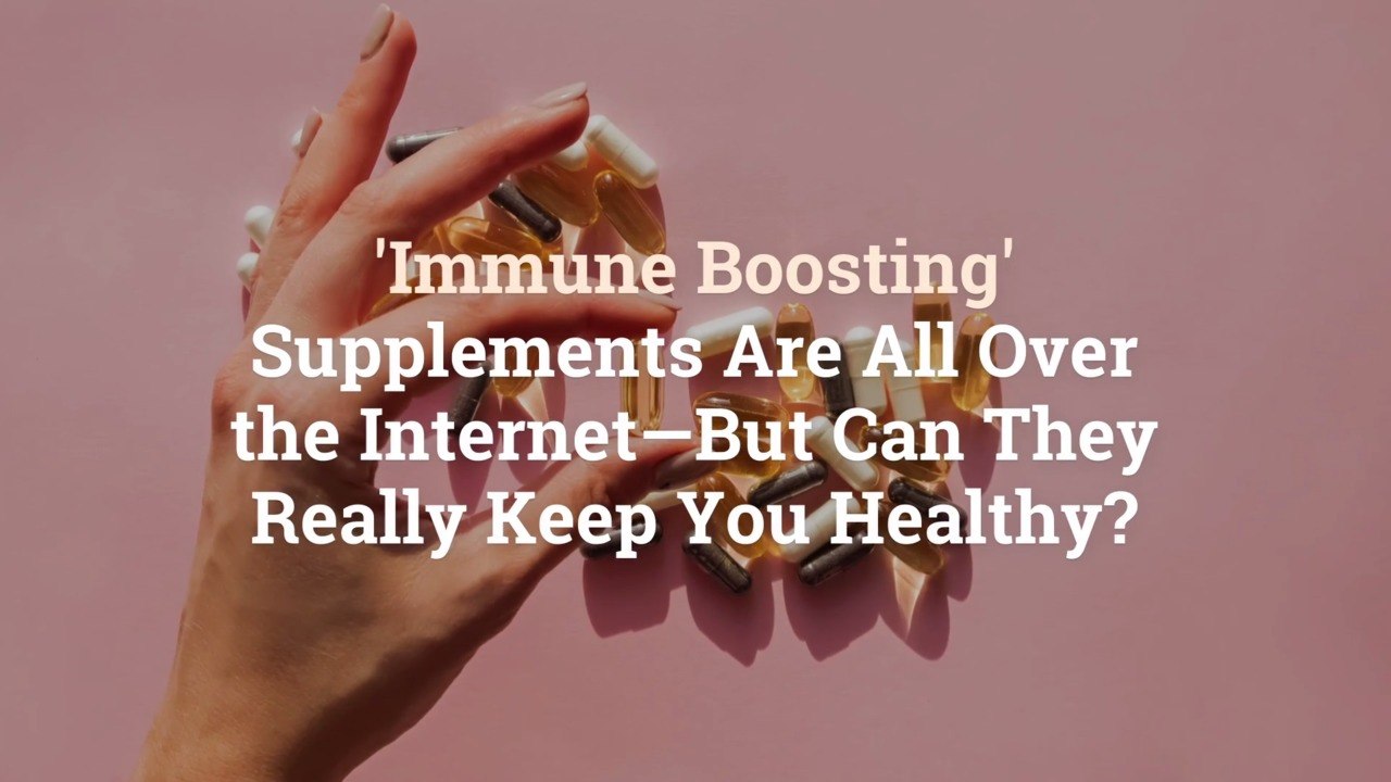 'Immune Boosting' Supplements Are All Over the Internet—But Can They Really Keep You Healt
