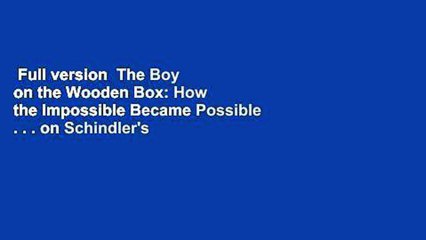 Full version  The Boy on the Wooden Box: How the Impossible Became Possible . . . on Schindler's