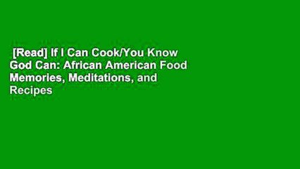 [Read] If I Can Cook/You Know God Can: African American Food Memories, Meditations, and Recipes