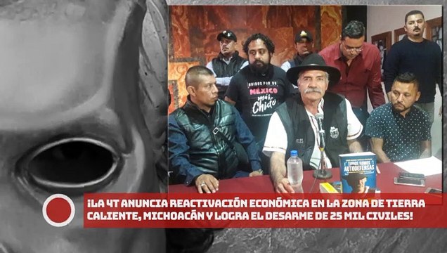 ¡La 4T anuncia reactivación económica en la zona de Tierra Caliente, Michoacán y logra el desarme de 25 mil civiles!
