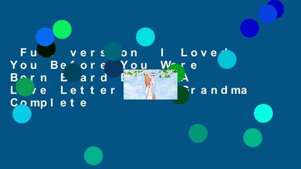 Full version  I Loved You Before You Were Born Board Book: A Love Letter from Grandma Complete