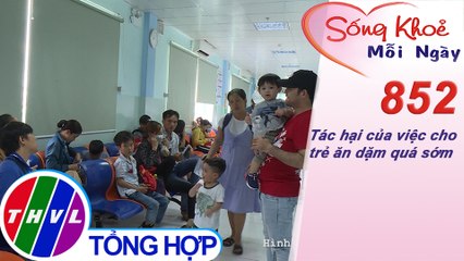 Tác hại của việc cho trẻ ăn dặm quá sớm | Sống khỏe mỗi ngày - Kỳ 852